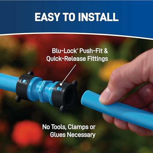 Blu-Lock push-fit and quick-release fittings for easy installation, no tools needed.